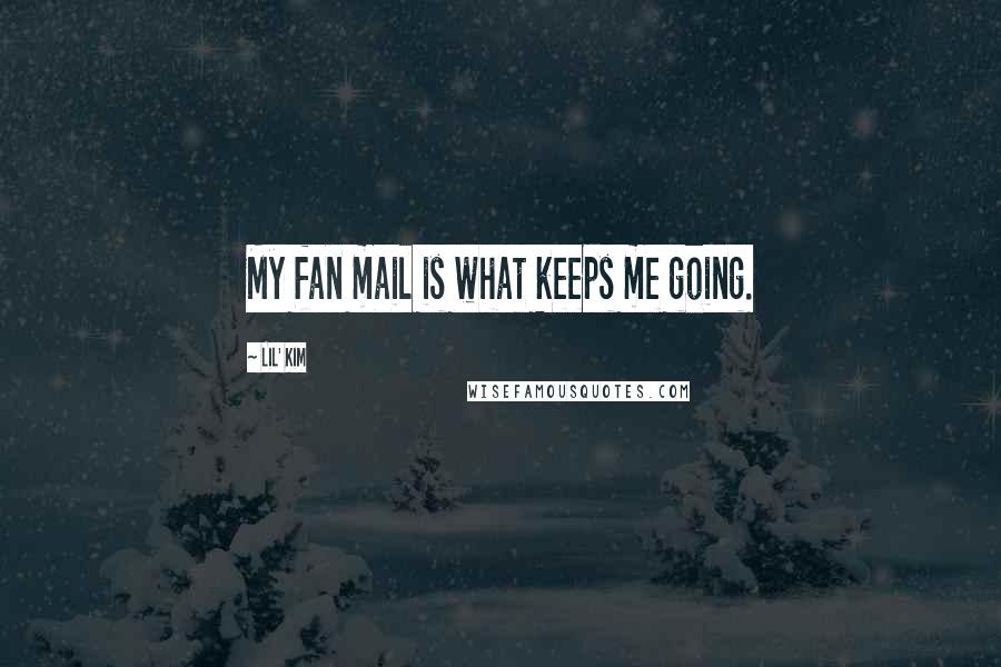 Lil' Kim Quotes: My fan mail is what keeps me going.