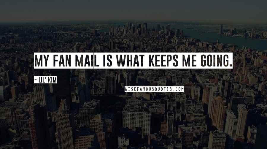 Lil' Kim Quotes: My fan mail is what keeps me going.