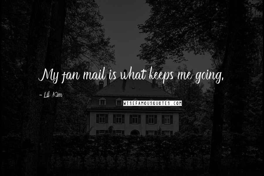 Lil' Kim Quotes: My fan mail is what keeps me going.