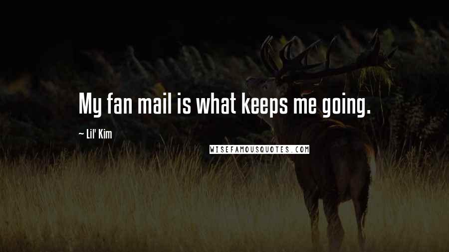 Lil' Kim Quotes: My fan mail is what keeps me going.