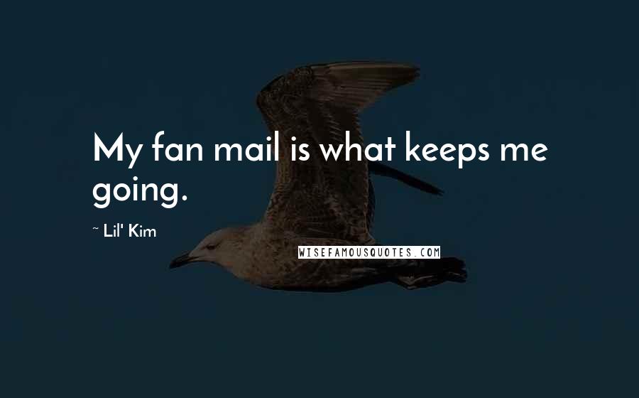 Lil' Kim Quotes: My fan mail is what keeps me going.