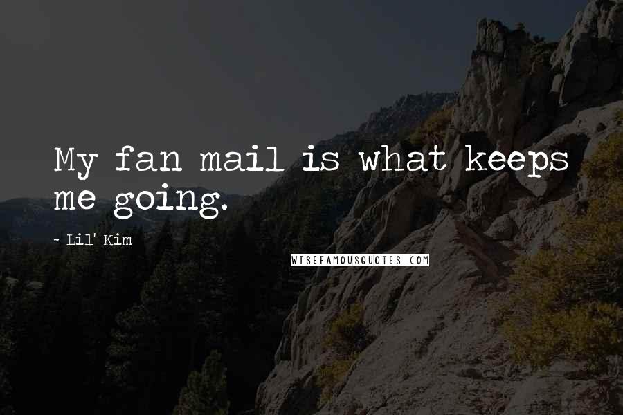 Lil' Kim Quotes: My fan mail is what keeps me going.