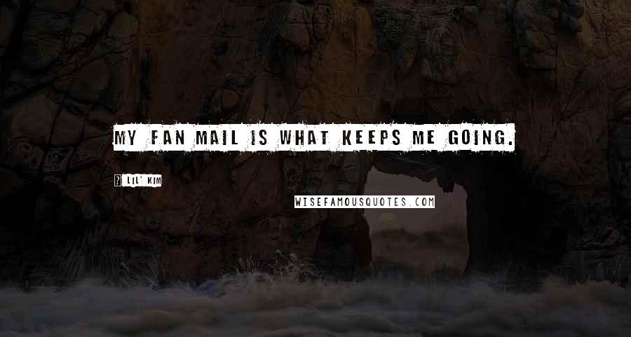 Lil' Kim Quotes: My fan mail is what keeps me going.