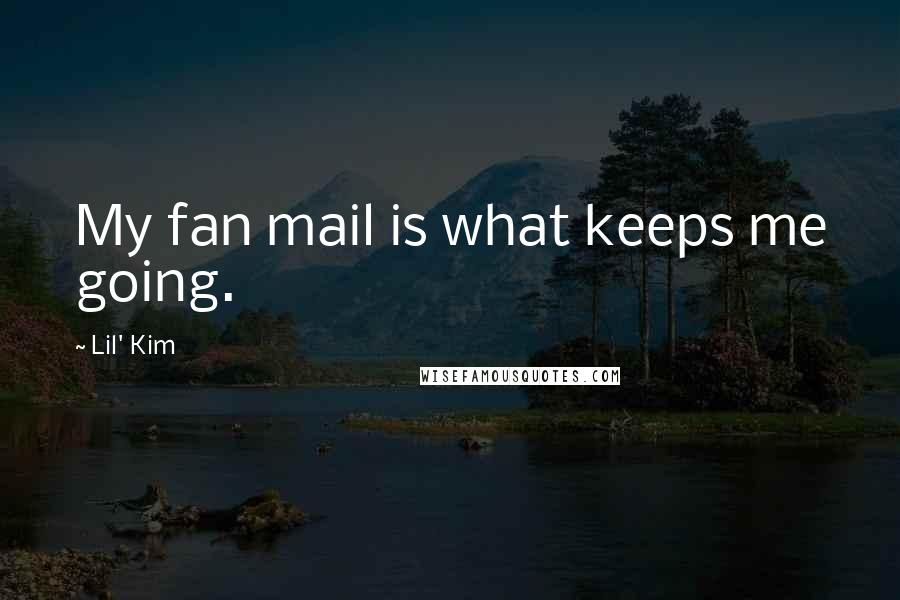 Lil' Kim Quotes: My fan mail is what keeps me going.