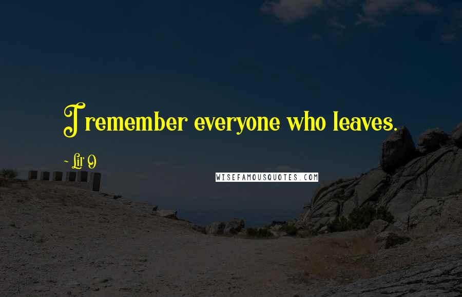 Lil' O Quotes: I remember everyone who leaves.