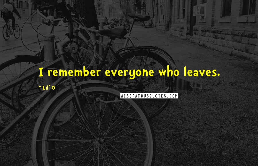 Lil' O Quotes: I remember everyone who leaves.