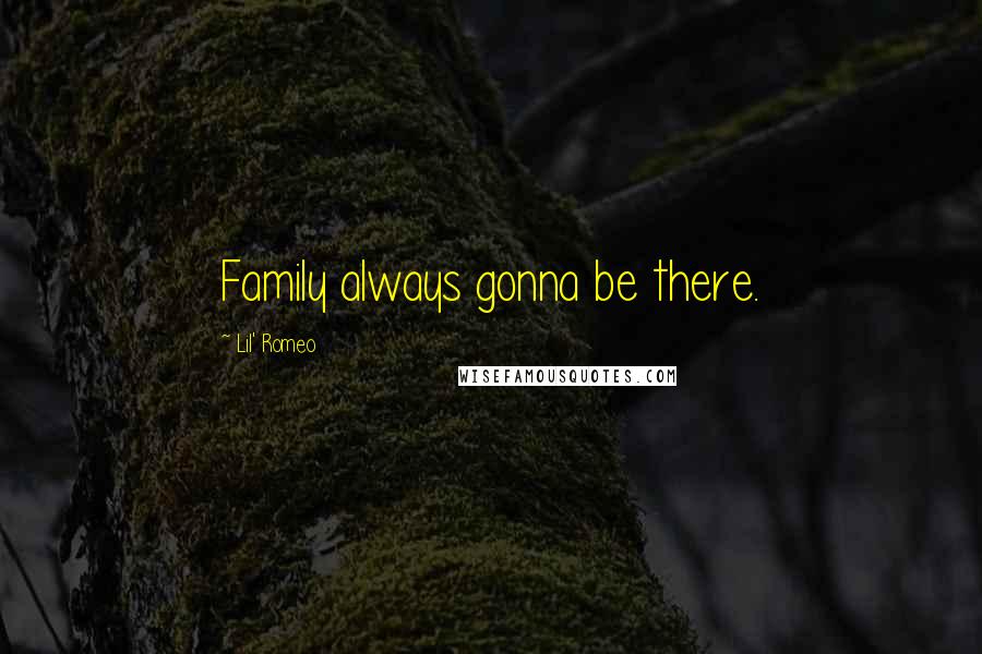 Lil' Romeo Quotes: Family always gonna be there.