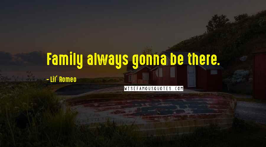 Lil' Romeo Quotes: Family always gonna be there.