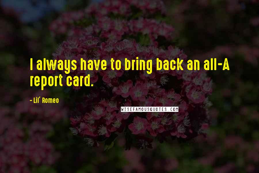 Lil' Romeo Quotes: I always have to bring back an all-A report card.