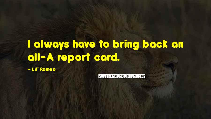 Lil' Romeo Quotes: I always have to bring back an all-A report card.