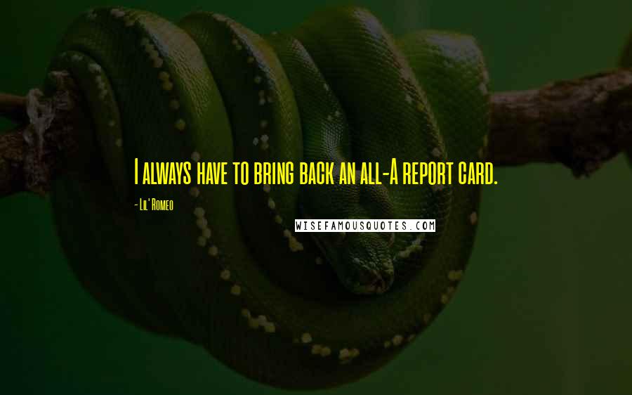 Lil' Romeo Quotes: I always have to bring back an all-A report card.