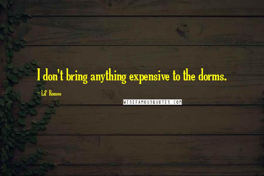 Lil' Romeo Quotes: I don't bring anything expensive to the dorms.