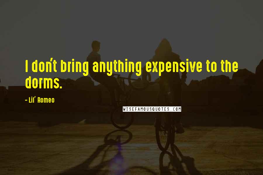 Lil' Romeo Quotes: I don't bring anything expensive to the dorms.