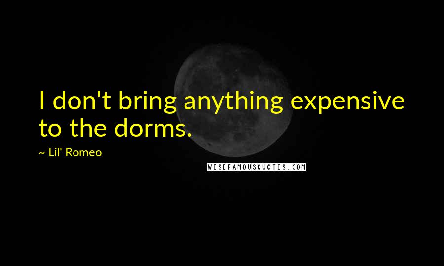 Lil' Romeo Quotes: I don't bring anything expensive to the dorms.