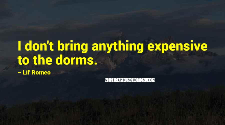 Lil' Romeo Quotes: I don't bring anything expensive to the dorms.