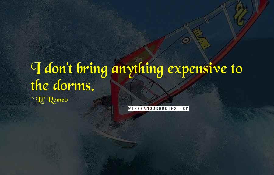 Lil' Romeo Quotes: I don't bring anything expensive to the dorms.