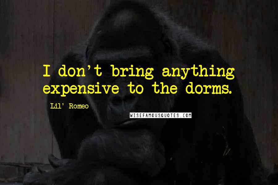 Lil' Romeo Quotes: I don't bring anything expensive to the dorms.