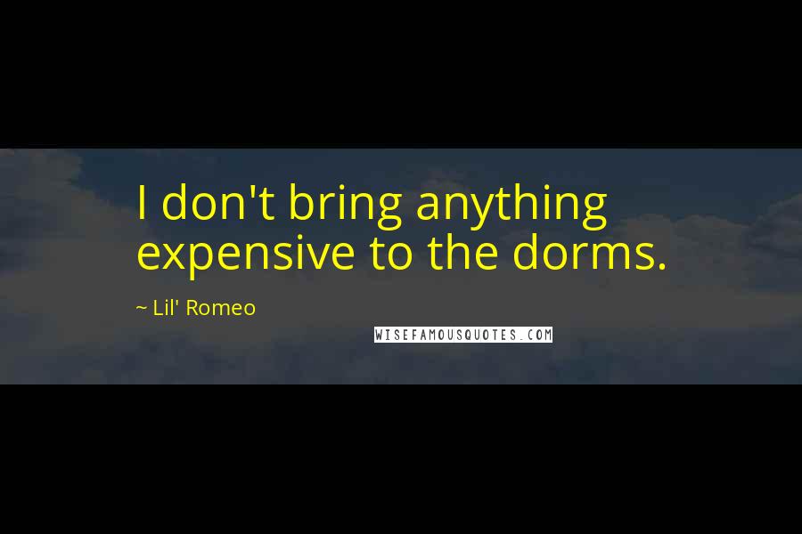 Lil' Romeo Quotes: I don't bring anything expensive to the dorms.