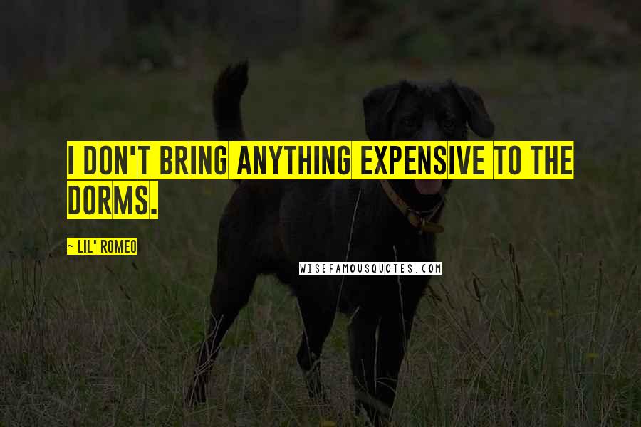 Lil' Romeo Quotes: I don't bring anything expensive to the dorms.