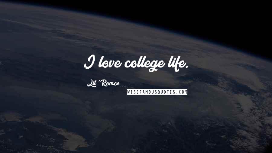 Lil' Romeo Quotes: I love college life.