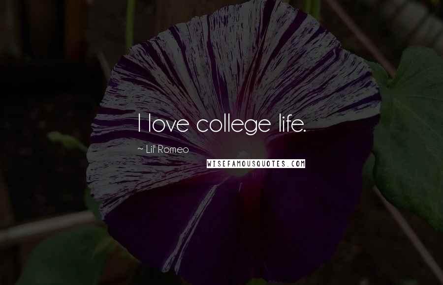 Lil' Romeo Quotes: I love college life.