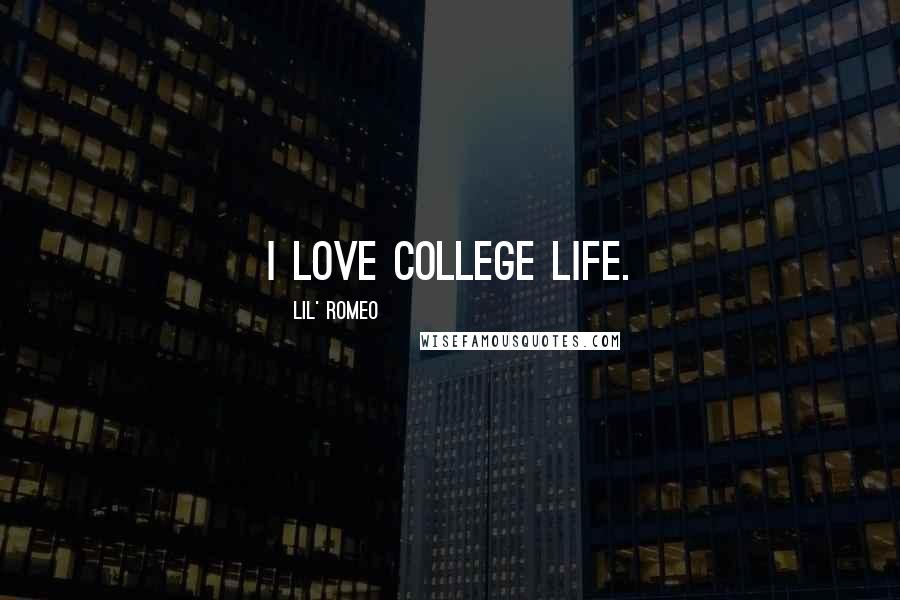 Lil' Romeo Quotes: I love college life.