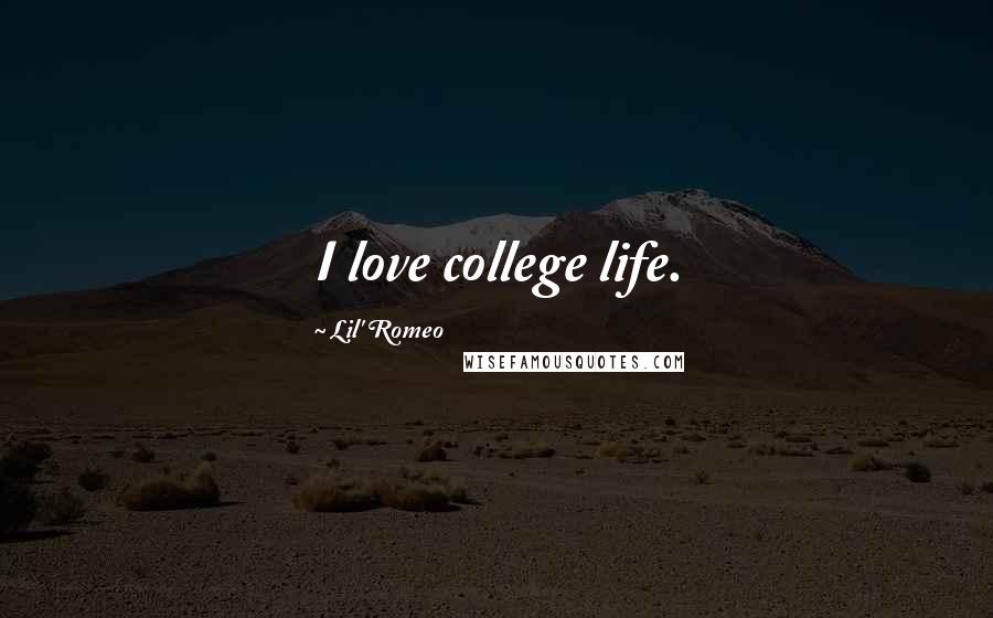 Lil' Romeo Quotes: I love college life.