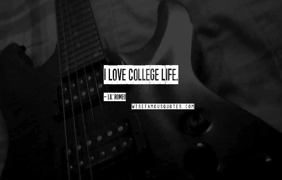 Lil' Romeo Quotes: I love college life.