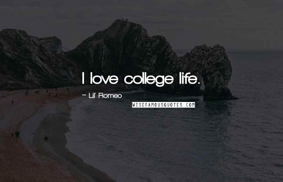 Lil' Romeo Quotes: I love college life.