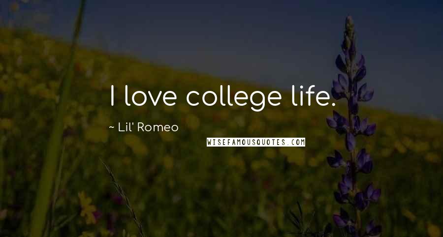 Lil' Romeo Quotes: I love college life.