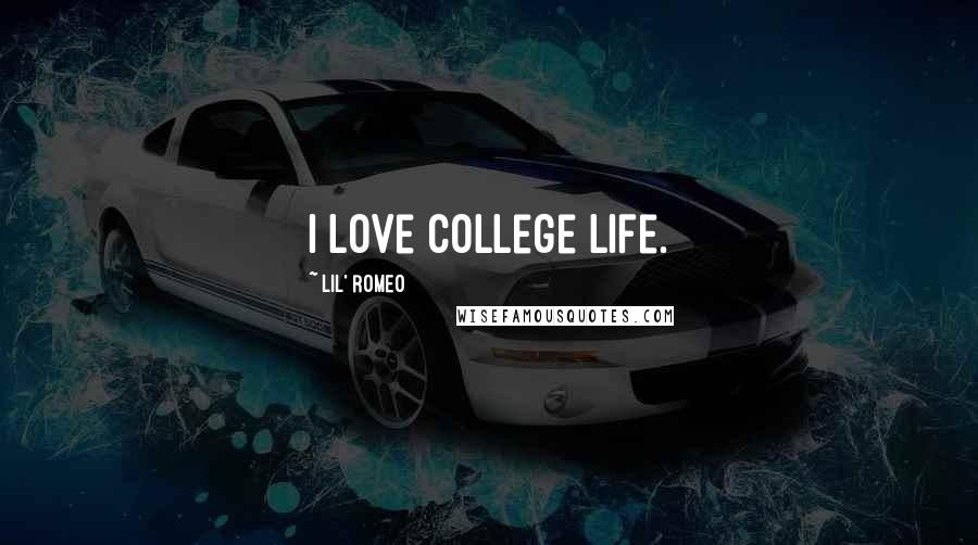 Lil' Romeo Quotes: I love college life.