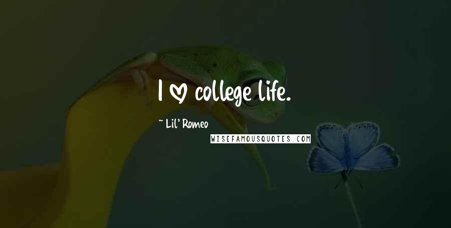 Lil' Romeo Quotes: I love college life.