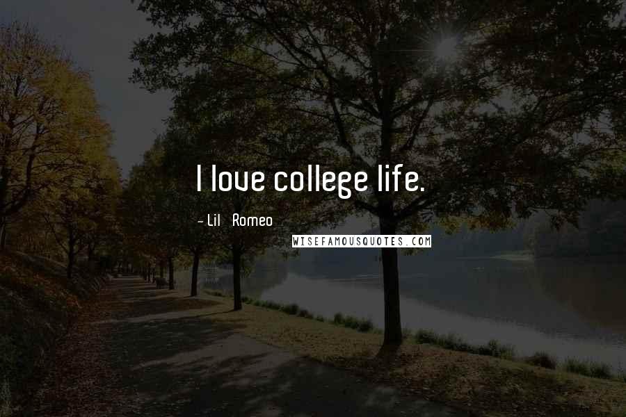 Lil' Romeo Quotes: I love college life.