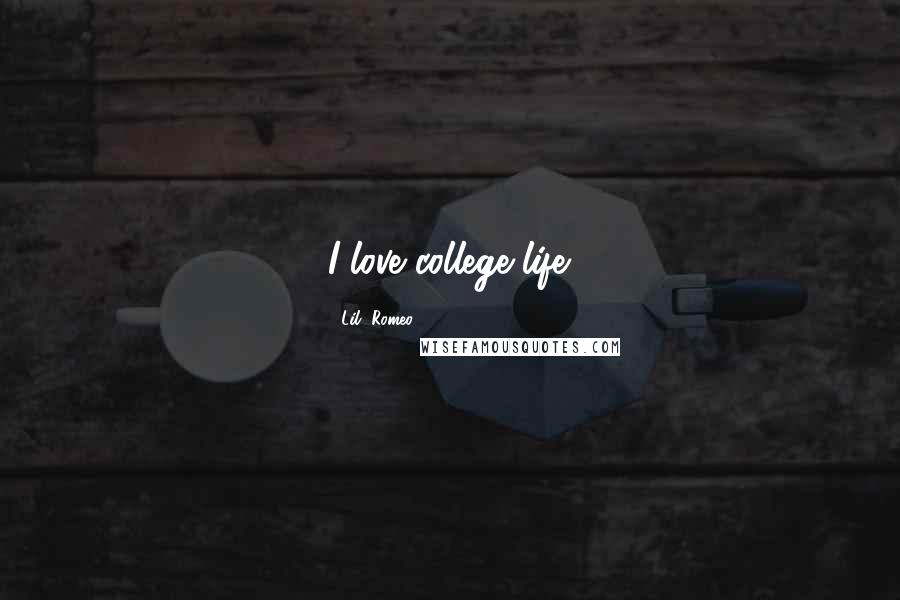 Lil' Romeo Quotes: I love college life.