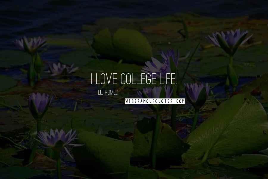 Lil' Romeo Quotes: I love college life.