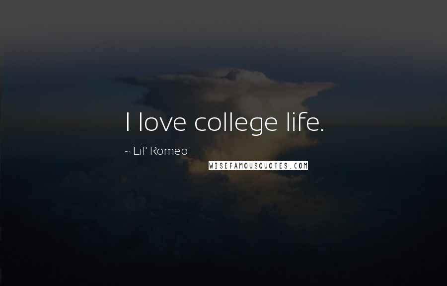 Lil' Romeo Quotes: I love college life.