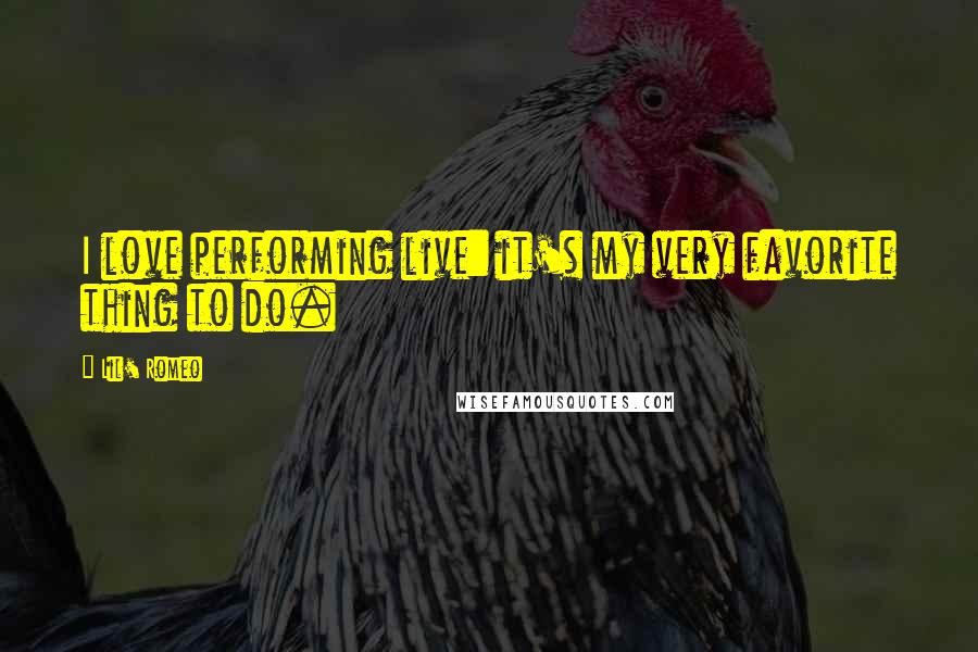 Lil' Romeo Quotes: I love performing live: it's my very favorite thing to do.