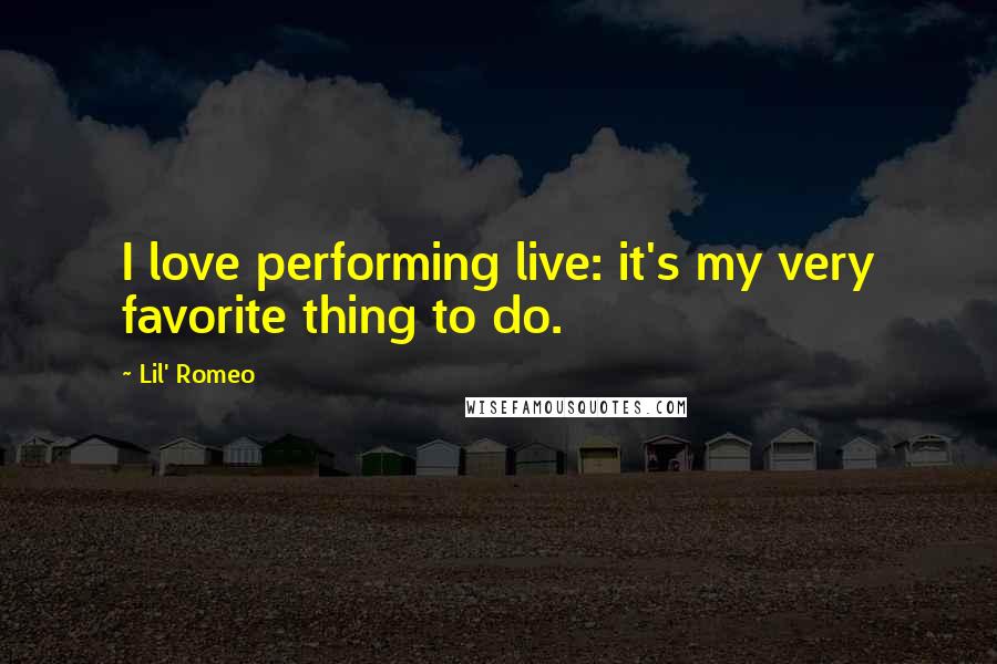 Lil' Romeo Quotes: I love performing live: it's my very favorite thing to do.