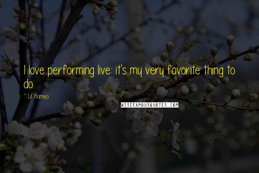 Lil' Romeo Quotes: I love performing live: it's my very favorite thing to do.