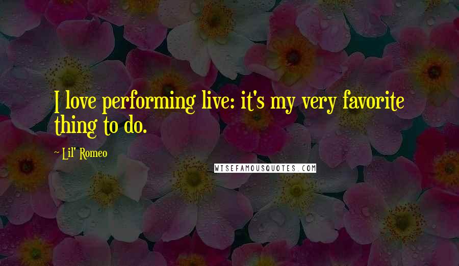 Lil' Romeo Quotes: I love performing live: it's my very favorite thing to do.