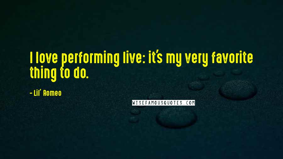 Lil' Romeo Quotes: I love performing live: it's my very favorite thing to do.