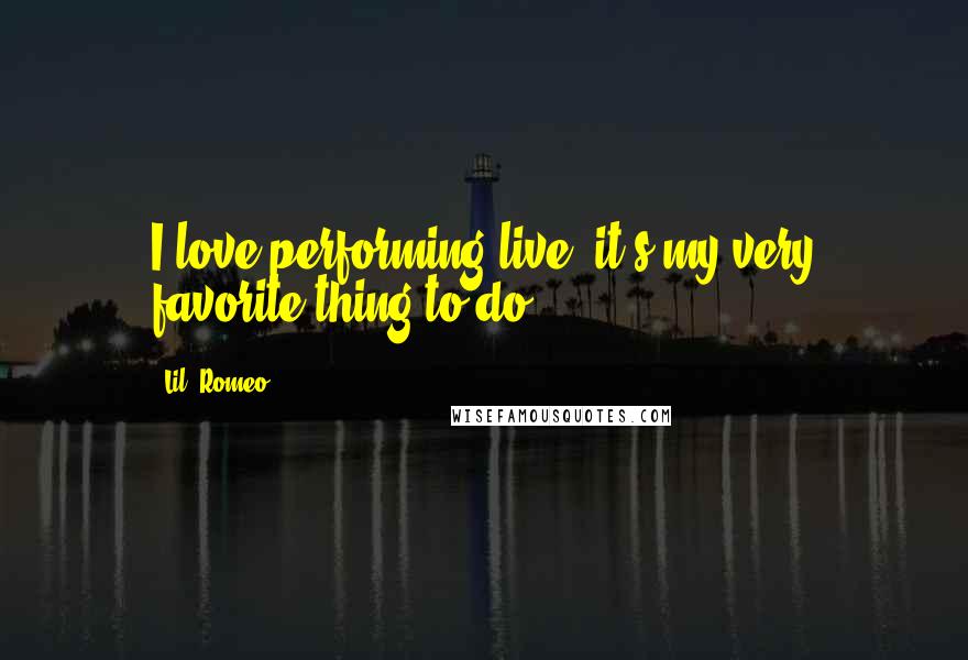 Lil' Romeo Quotes: I love performing live: it's my very favorite thing to do.