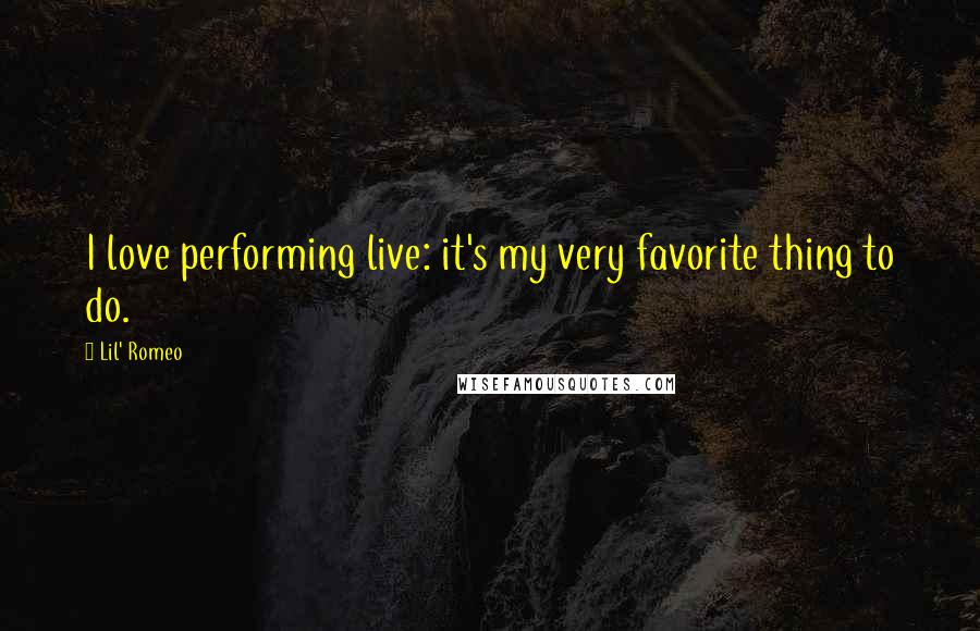 Lil' Romeo Quotes: I love performing live: it's my very favorite thing to do.