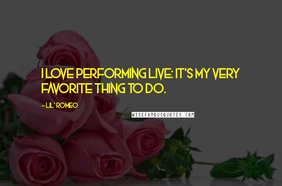 Lil' Romeo Quotes: I love performing live: it's my very favorite thing to do.