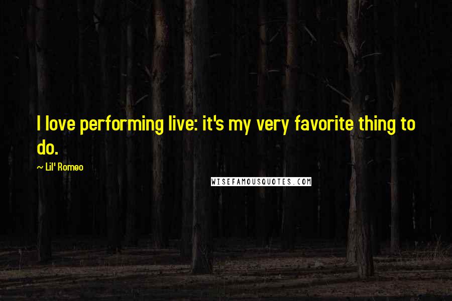 Lil' Romeo Quotes: I love performing live: it's my very favorite thing to do.