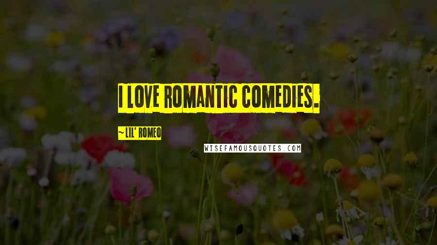 Lil' Romeo Quotes: I love romantic comedies.