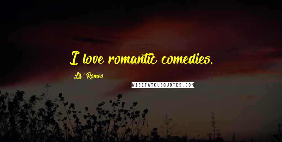 Lil' Romeo Quotes: I love romantic comedies.