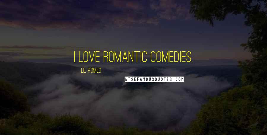 Lil' Romeo Quotes: I love romantic comedies.