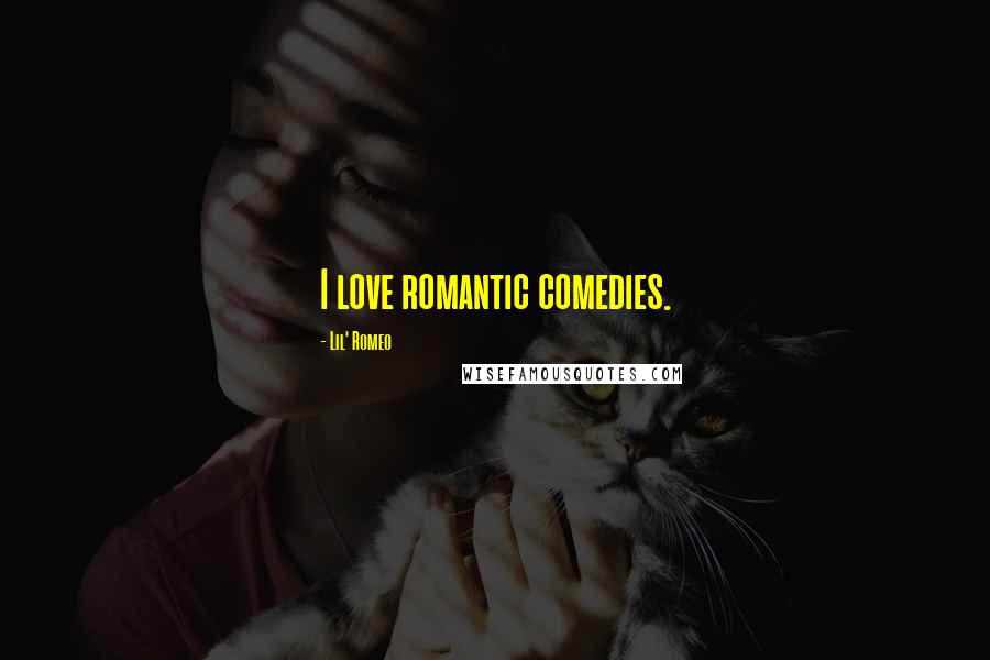 Lil' Romeo Quotes: I love romantic comedies.