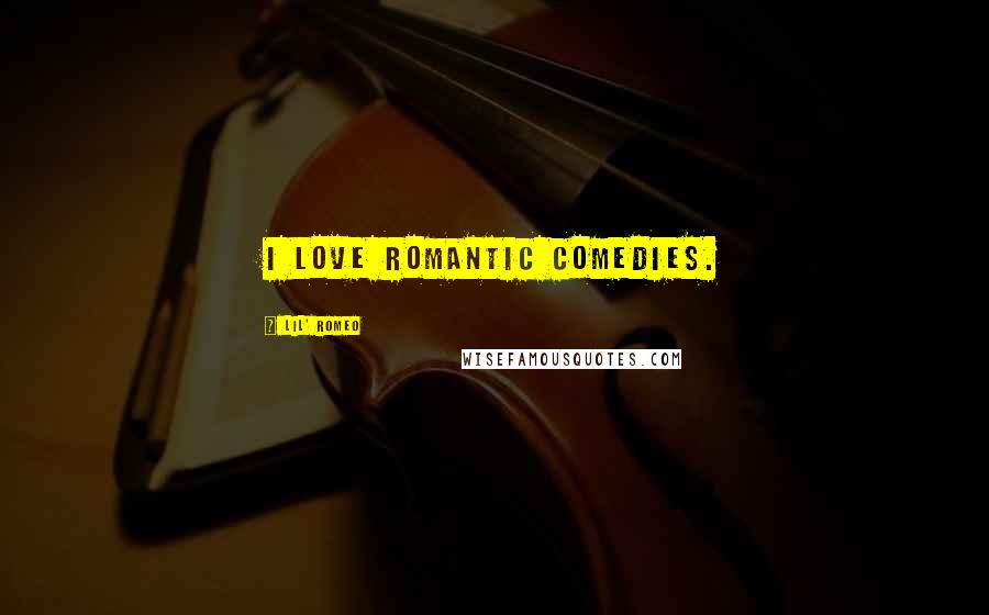 Lil' Romeo Quotes: I love romantic comedies.